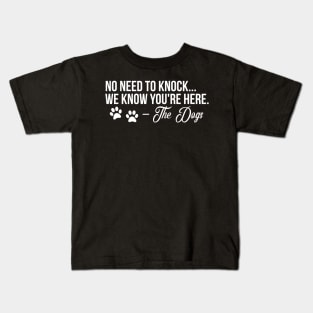 No need to Knock we know your here - funny dog quote Kids T-Shirt